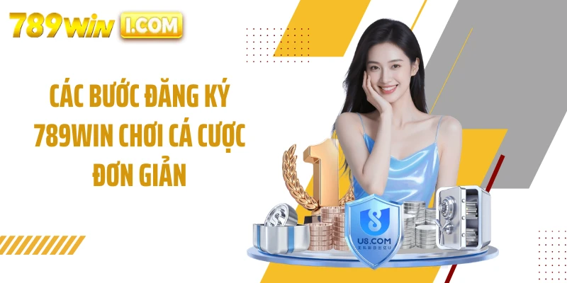 Các bước đăng ký 789WIN chơi cá cược đơn giản