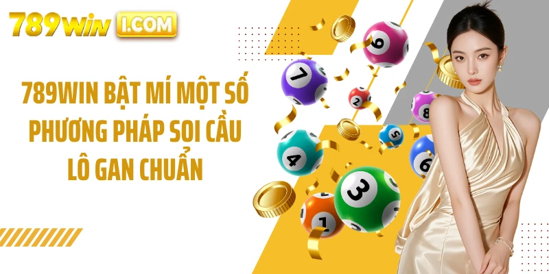 789WIN bật mí một số phương pháp soi cầu lô gan chuẩn