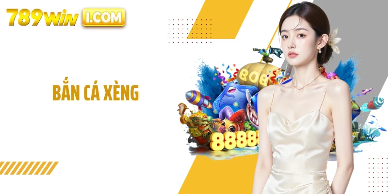 Bắn Cá Xèng - Trải Nghiệm Săn Thưởng Hấp Dẫn Tại 789WIN