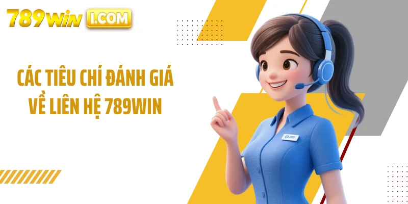 Các tiêu chí đánh giá về liên hệ 789WIN