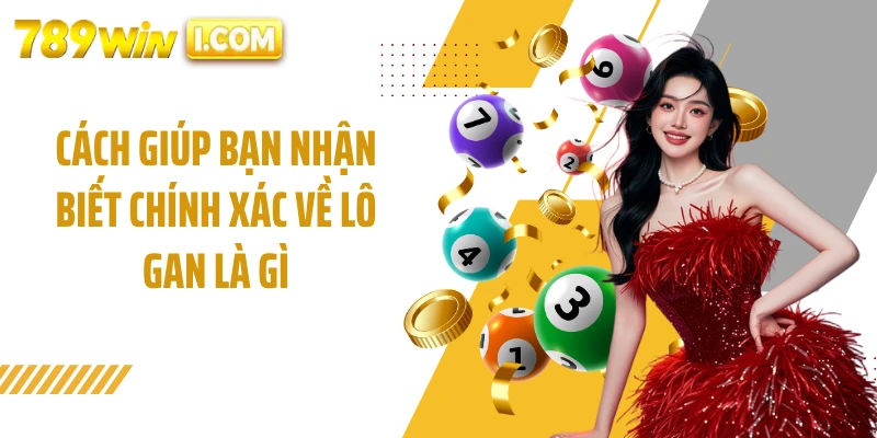 Cách giúp bạn nhận biết chính xác về lô gan là gì
