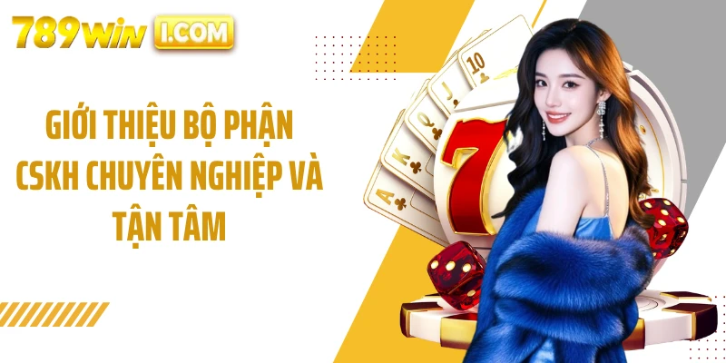 Giới thiệu bộ phận CSKH chuyên nghiệp và tận tâm