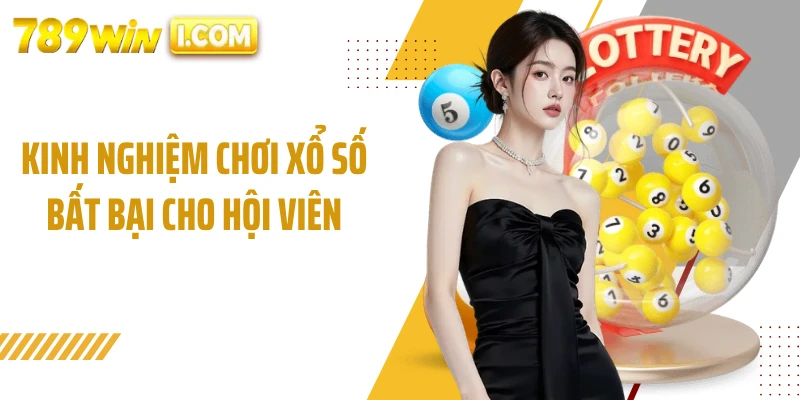 Kinh nghiệm chơi xổ số bất bại cho hội viên