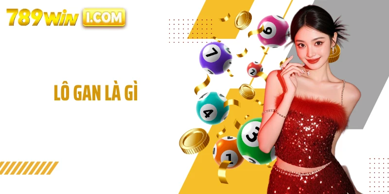 Lô Gan Là gì? Cập Nhật Khái Niệm Và Cách Soi Cầu Chuẩn