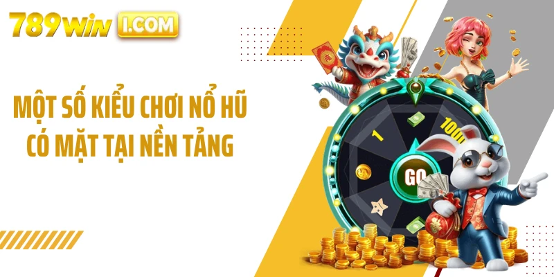 Một số kiểu chơi nổ hũ có mặt tại nền tảng