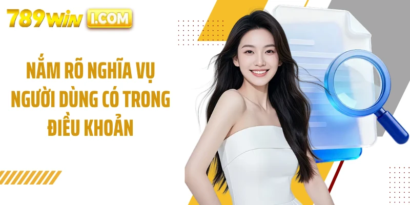 Nắm rõ nghĩa vụ người dùng có trong điều khoản