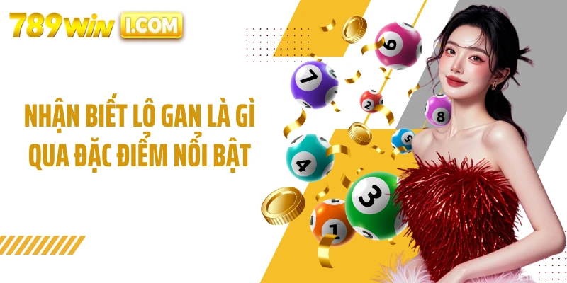 Nhận biết lô gan là gì qua đặc điểm nổi bật