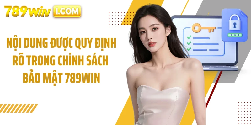 Nội dung được quy định rõ trong chính sách bảo mật 789WIN