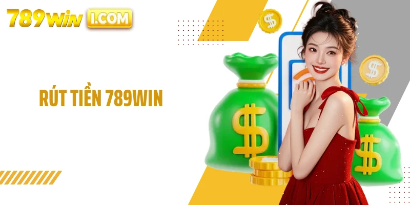 Rút Tiền 789WIN - Quy Trình Nhận Thưởng Nhanh Gọn Và An Toàn