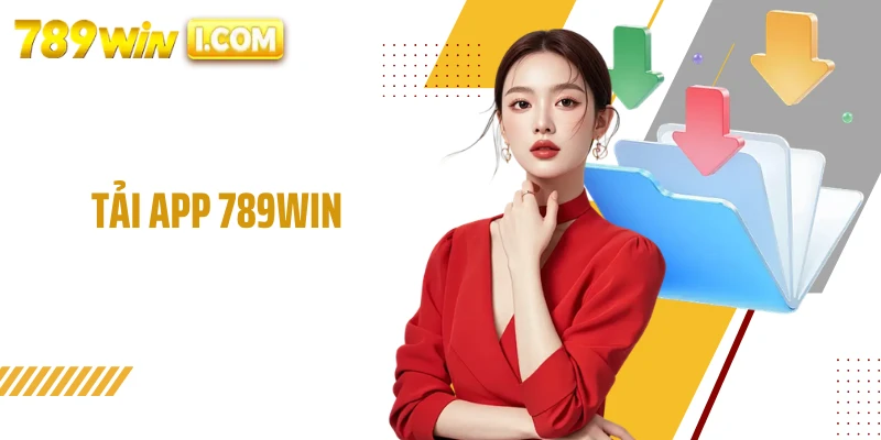 Tải App 789WIN - Trải Nghiệm Giải Trí Trọn Vẹn Trên Di Động