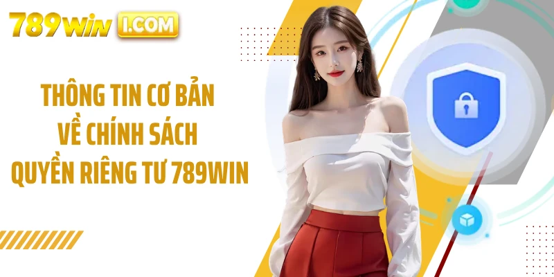 Thông tin cơ bản về chính sách quyền riêng tư 789WIN