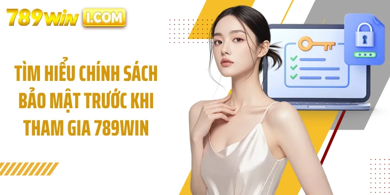 Tìm hiểu chính sách bảo mật trước khi tham gia 789WIN