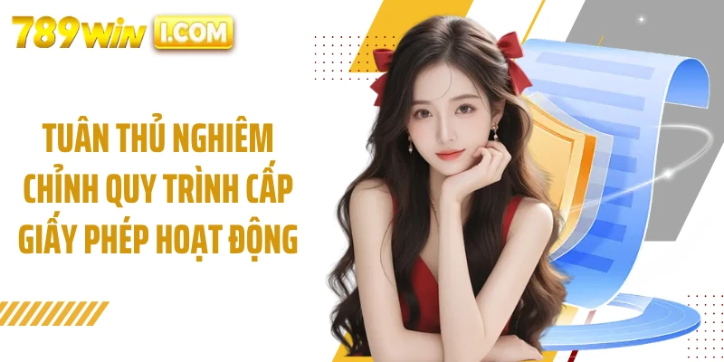 Tuân thủ nghiêm chỉnh quy trình cấp giấy phép hoạt động